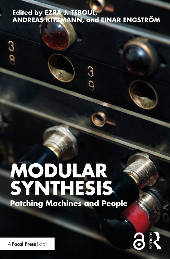 Modular Synthesis: Patching Machines and People, ed. Ezra Teboul, Andreas Kitzmann, and Einar Engström